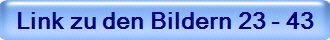 Link zu den Bildern 23 - 43