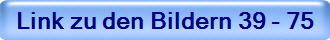 Link zu den Bildern 39 - 75